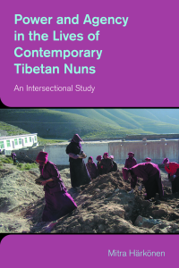 Power and Agency in the Lives of Contemporary Tibetan Nuns