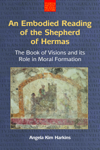 An Embodied Reading of The Shepherd of Hermas: The Book of Visions and its Role in Moral Formation