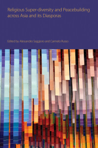  Religious Super-diversity and Peacebuilding across Asia and its Diasporas