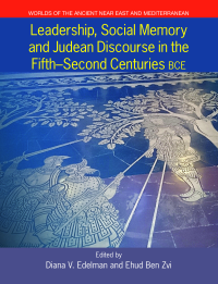  Leadership, Social Memory and Judean Discourse in the Fifth-Second Centuries BCE